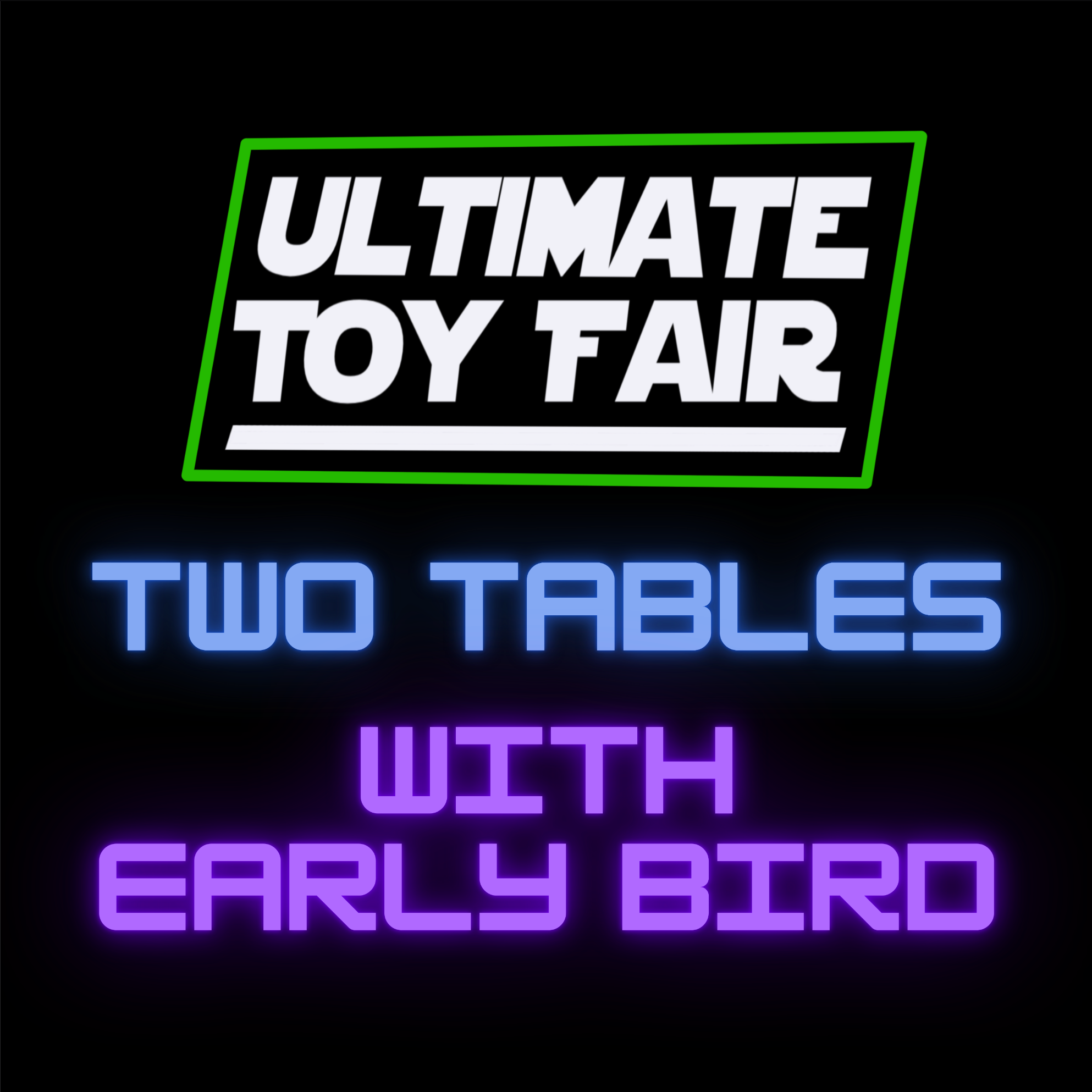 Ultimate Toy Fair 2x Tables with Early Set Up - May 25 & 26, 2024